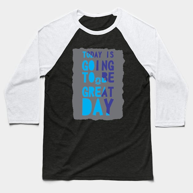 today is going to be a great day Baseball T-Shirt by CreativeIkbar Prints